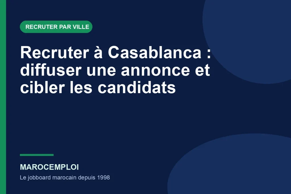 Recruter à Casablanca : diffuser une annonce et cibler les candidats