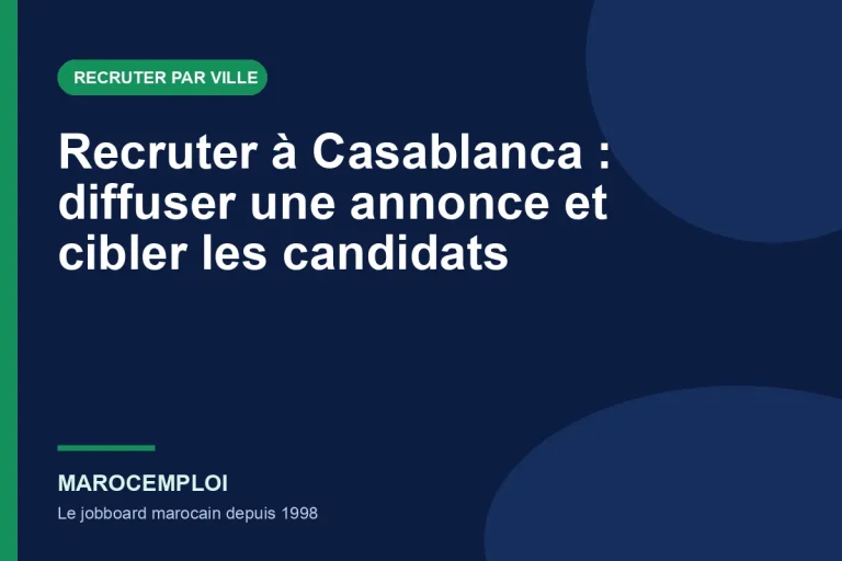 Recruter à Casablanca : diffuser une annonce et cibler les candidats