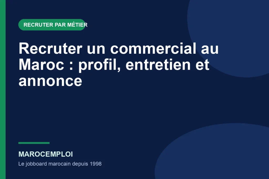 Recruter un commercial au Maroc : profil, entretien et annonce