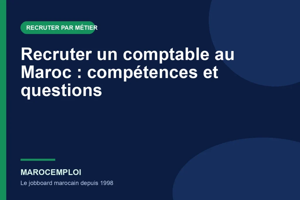 Recruter un comptable au Maroc : compétences et questions