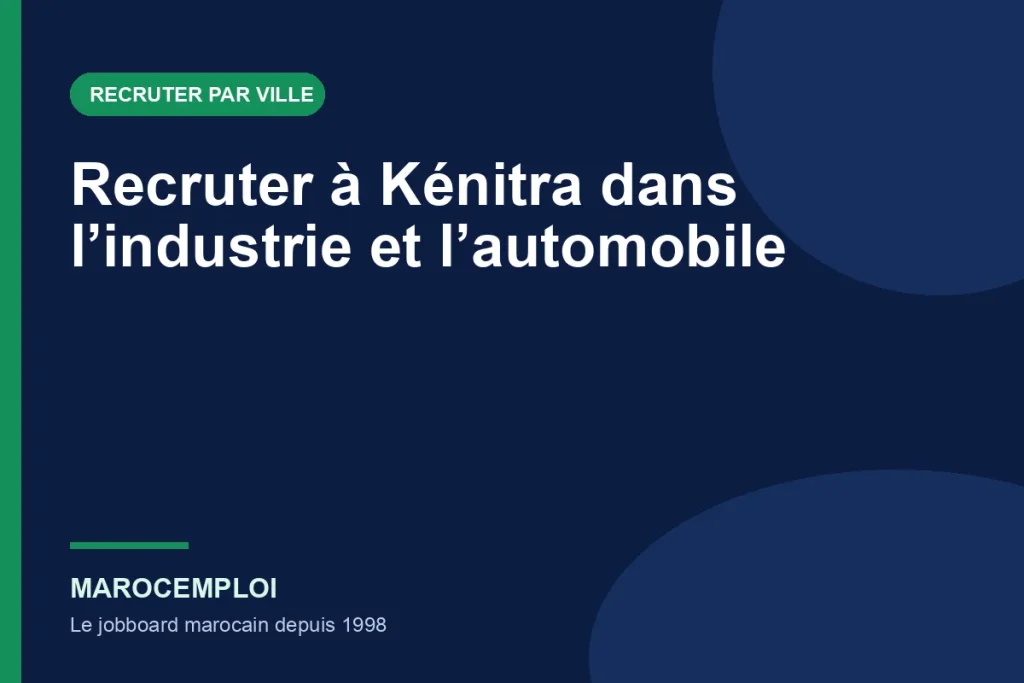 Recruter à Kénitra dans l’industrie et l’automobile